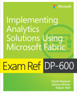 Exam Ref DP-600 Implementing Analytics Solutions Using Microsoft Fabric