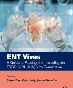 ENT Vivas: A Guide to Passing the Intercollegiate FRCS ORL-HNS Viva Examination (2022)