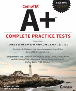 COMPTIA A+ COMPLETE PRACTICE TESTS : core 1 exam 220-1101 and core 2 exam 220-1102. (2022)