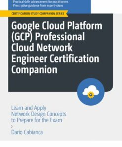 Google Cloud Platform (GCP) Professional Cloud Network Engineer Certification Companion (2023)