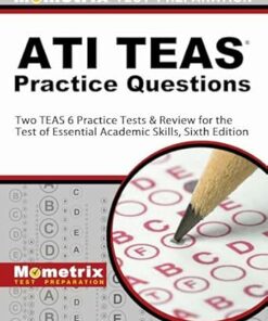 ATI TEAS Practice Questions: Two TEAS 6 Practice Tests and Review for the Test of Essential Academic Skills