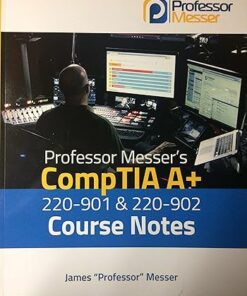 Professor Messer's CompTIA A+ 220-901 and 220-902 Course Notes (2015)