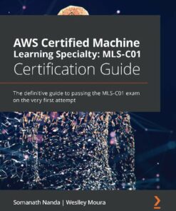 AWS Certified Machine Learning Specialty: MLS-C01 Certification Guide (2021)