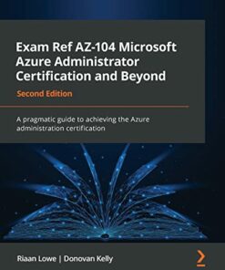 Exam Ref AZ-104 Microsoft Azure Administrator Certification and Beyond