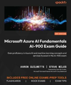 Microsoft Azure AI Fundamentals AI-900 Exam Guide: Gain proficiency in Azure AI and machine learning concepts (2024)