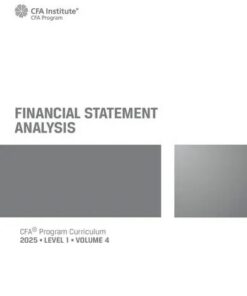 2025 CFA© Program Curriculum Level I Volume 4 - FINANCIAL STATEMENT ANALYSIS (2025)