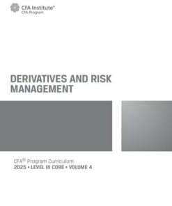 2025 CFA© Program Curriculum Level 3 Core Volume 4 - DERIVATIVES AND RISK MANAGEMENT (2025)