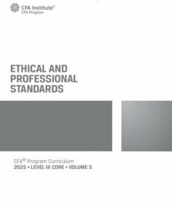 2025 CFA© Program Curriculum Level 3 Core Volume 5 - ETHICAL AND PROFESSIONAL STANDARDS (2025)