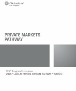 Private Markets Pathway: 2025 CFA© Program Curriculum Level 3 1 (2025)