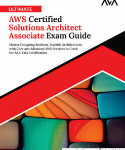 Ultimate AWS Certified Solutions Architect Associate Exam Guide: SAA-C03 Certification (2024)