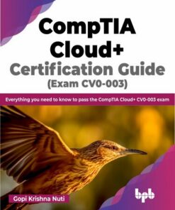 CompTIA Cloud+ Certification Guide (Exam CV0-003): Everything you need to know to pass the CompTIA Cloud+ CV0-003 exam (2023)