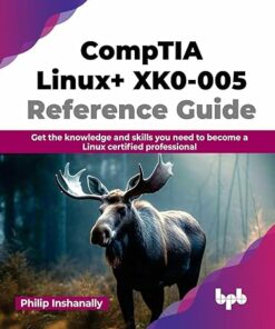 Comptia Linux+ Xk0-005 Reference Guide: Get the Knowledge and Skills You Need to Become a Linux Certified Professional (2023)