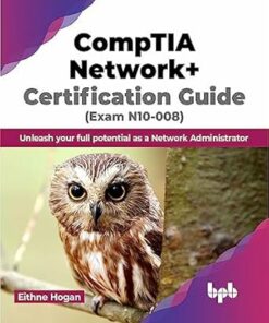 CompTIA Network+ Certification Guide (Exam N10-008): Unleash your full potential as a Network Administrator (2023)