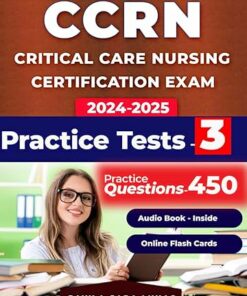 CCRN review book and study guide: Exam Book with 450 Questions and 3 Practice Tests for Critical Care Nursing Certification (2024)