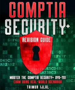 CompTIA Security+ Revision Guide: Real-World Examples: Master the CompTia Security+ SY0-701 (2024)