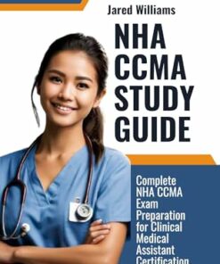 NHA CCMA STUDY GUIDE : Complete NHA CCMA Exam Preparation for Clinical Medical Assistant Certification (2024)